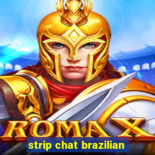 strip chat brazilian